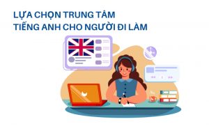 trung tâm tiếng anh cho người đi làm uy tín