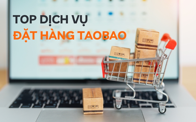 top dịch vụ đặt hàng Taobao