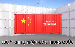 lưu ý khi tự nhập hàng Trung Quốc