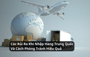 rủi ro khi nhập hàng trung quốc